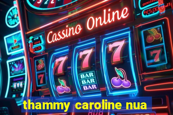 thammy caroline nua